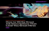How to Write Great Job Descriptions That Land Great Hires...Title: How to Write Great Job Descriptions That Land Great Hires Created Date: 5/11/2017 12:35:27 PM