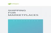 SHIPPING FOR MARKETPLACES Shipping for Marketplaces.pdf · great marketplaces, you will ﬁnd that they’ve leveraged shipping throughout their businesses, tying together sellers,