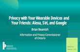 Privacy with Your Wearable Devices and Your Friends: Alexa, Siri, … · 2019-11-28 · • Provides independentreview of government decisions and practices on access and privacy