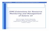 JIMS Extensions for Resource Monitoring and Management …...• project.cpu-shares, project.max-lwps, project.max-cpu-time • task.max-lwps, task.max-cpu-time • process.max-cpu-time,