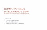 COMPUTATIONAL INTELLIGENCE SEW · Why Linear Regression? • Simplest machine learning algorithm for regression • Widely used in biological, behavioural and social sciences to describe