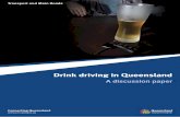 Drink driving in Queensland - Cabinet · Drink driving in Queensland A discussion paper Connecting Queensland . Connecting Queensland Department of Transport and Main Roads, Queensland