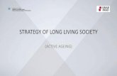 STRATEGY OF LONG LIVING SOCIETY€¦ · REPUBLIC OF SLOVENIA MINISTRY OF LABOUR, FAMILY , SOCIAL AFFAIRS AND EQUAL OPPORTUNITIES INDEPENDENT, HEALTHY AND SAFE LIFE OF ALL GENERATIONS