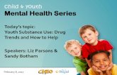 child & youth Mental Health Series - CHEO ED Outreach · Often added to other powders (e.g. heroin, Ketamine), pills,(e.g. oxy and benzos), liquids and marijuana, in order to boost