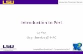 Introduction to Perl · Introduction to Perl . Le Yan . User Service @ HPC . Adapted from Dave Cross’s “Introduction to Perl”