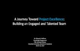 A Journey Toward Project Excellence: Building an Engaged ... · A Journey Toward Project Excellence: Building an Engaged and Talented Team Dr. Edward J. Hoffman Knowledge Engagement