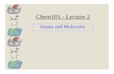 Atoms and Molecules Chem101 - Lecture 2Each molecule of water contains two hydrogen (H) atoms and one oxygen (O) atom.-The chemical formula for methane is CH 4 Each molecule of water
