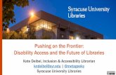 Pushing on the Frontier: Disability Access and the Future ...assistive technology and accessibility services 7. Syracuse University Libraries Introducing Myself: My Background ...