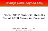Change UMC, beyond EMS...Change UMC, beyond EMS UMC Electronics Co., Ltd. (Securities Code: 6615) Fiscal 2017 Financial Results Fiscal 2018 Financial Forecast “Hitachi Storage Solutions’