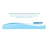 Distributed Data Analysis with Hadoop and R · with Hadoop. • Hadoop streaming allows easier integration of a scoring engine into reducer code (Python and R). – The output of