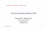 So Your Customer Wants a VPN Howard C. Berkowitz · 1 5/22/1999 5:55 PM So Your Customer Wants a VPN Howard C. Berkowitz Gett Communications hcb@clark.net (703)998-5819 NANOG 16 --