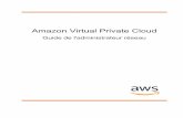 Amazon Virtual Private Cloud · Amazon Virtual Private Cloud Guide de l'administrateur réseau Bienvenue Ce guide (le Guide de l'administrateur réseau) a été fusionné dans le