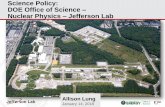 Science Policy: DOE Office of Science Nuclear Physics ...€¦ · Department of Energy – Science Policy 3 17 National Labs: 10 Office of Science (basic research), 7 Defense/Energy