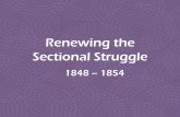 Renewing the Sectional Struggle · The Popular Sovereignty Panacea • Both national parties important for national unity – If they were replaced by 2 sectional parties (with support