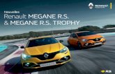 Nouvelles Renault MEGANE R.S. MEGANE R.S. TROPHY€¦ · La compétition dans les veines Nouvelle Renault MEGANE R.S. impressionne. Ses ailes élargies de 60 mm, ses boucliers spécifiques
