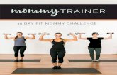 15 DAY FIT MOMMY CHALLENGE · 2017-12-22 · 3 Welcome to my 15 Day Fit Mommy Challenge. I’m so excited to start this journey with you. During this Challenge you will: Gain “hot