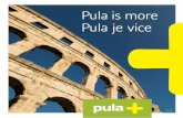 Pula, rendez-vous in the Adriatic - Tourism Office Pula · Pula, rendez-vous in the Adriatic It seems as though the amphitheater of Pula does not have enough “windows” to frame