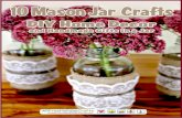 10 Mason Jar Crafts: DIY Home Decor and Handmade Gifts in ... · 1/10/2016  · 10 Mason Jar Crafts: DIY Home Decor and Handmade Gifts in a Jar Find hundreds of free holiday craft