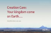 Creation Care: Your kingdom come on Earth…. · Your kingdom come on Earth…. Andy McCulloch, July 2020. Outline ... •The reading for this session is Chapter 12 of this book,