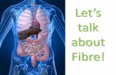 talk about Fibre! - USANA · Let’s talk about Fibre! • What is Dietary Fibre? Dietary fibre is a component of all plant materials. It is mainly made up of types of carbohydrate