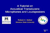 A Tutorial on Acoustical Transducers: Microphones and ... · Microphones and Loudspeakers Robert C. Maher. Montana State University. Test Sound. 2. Outline • Introduction: What