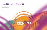 Level Up with Post CSS - Developer Summit€¦ · postcss.plugin(['myplugin'], options => { PostCSS Plugin /* Use options */ return css => { /* process css *