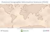 Feminist Geographic Information Systems (GIS)€¦ · Feminism and geography: The limits of geographical knowledge. Univ of Minnesota Pr. • Schuurman, N. (2002) Women and technology