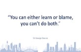 You can either learn or blame, you can’t do both. · So, what am I doing about this? So, what am I doing about this? • Education: human error, systems thinking, safety sciences,