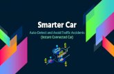 Smarter Car - Pitch Deck Car - Pitch...4 Smarter Car A smartphone app that can Detect and Avoid traffic accidents using only the driver’s smartphone, without any additional hardware.