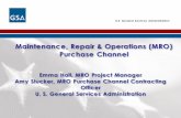 Maintenance, Repair & Operations (MRO) Purchase ... 2014/10/22  · U.S. General Services Administration Maintenance, Repair & Operations (MRO) Purchase Channel Emma Hall, MRO Project