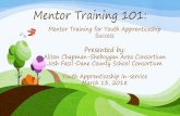 Mentor Training 101 · Mentor Training 101: Mentor Training for Youth Apprenticeship Success ... • YA Checklist Overview • Mentor Roles / Troubleshooting • Case Scenarios •