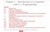 Chapter 1 – Introduction to Computers and C++ …Chapter 1 –Introduction to Computers 1 and C++ Programming Outline 1.1 Introduction 1.2 What Is a Computer? 1.3 Computer Organization