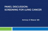 PANEL DISCUSSION: SCREENING FOR LUNG CANCER DISCUSSION - SCREENING F… · PANEL DISCUSSION: SCREENING FOR LUNG CANCER Anthony D Weaver MD . An Equal Opportunity University Disclosures