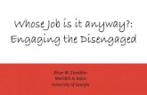 Whose Job is it anyway- Engage the Disengaged · Whose Job is it anyway- Engage the Disengaged Created Date: 12/8/2016 7:36:53 PM ...
