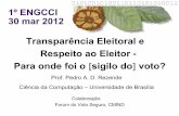 Transparência Eleitoral e Respeito ao Eleitor - Para onde ...pedro/trabs/engcci2012_files/engcci2012.pdf · Tribunal Superior Eleitoral: Brasília, 20, 21 e 22 de março de 2012.