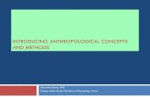 INTRODUCING ANTHROPOLOGICAL CONCEPTS AND METHODS · Asking thoughtful questions, being a good listener, ... Nevertheless, anthropological approaches and tools can be useful for learning