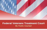 Federal Veterans Treatment Court · Veterans will attend the VTC monthly until Veteran completes the program •Veterans Justice Outreach (VJO) Specialists and the Veterans Affairs