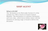 What is EGM?customsandforeigntrade.com/Ship Agent Description... · 2014-08-07 · General Conditions The signatory of the EGM has to sign a declaration verifying the truthfulness