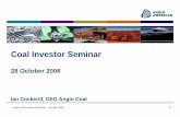 Coal Investor Seminar - Anglo American plc/media/Files/A/Anglo... · 2014-11-06 · Anglo Coal Investor Seminar – October 2008 8 18 operations, 5 countries, 100Mt of production,