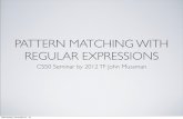 PATTERN MATCHING WITH REGULAR EXPRESSIONScdn.cs50.net/2012/fall/seminars/pattern_matching/... · for regular expression of size m and string of size n • Construct: build phase O(2m)