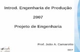 Introd. Engenharia de Produção 2007 Projeto de Engenharia Prof Ca… · Introd. Engenharia de Produção 2007 Projeto de Engenharia Prof. João A. Camarotto. DEP Projeto de Engenharia