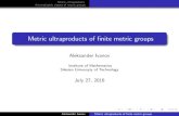 Metric ultraproducts of finite metric groupsivanov/MetrGrps.pdf · 2016-07-25 · Axiomatisable classes of metric groups Axiomatisability Let Cbe a class of continuous metric structures.