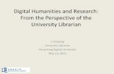 Digital Humanities and Research: From the …Digital Humanities and Research: From the Perspective of the University Librarian Li Haipeng University Librarian Hong Kong Baptist University