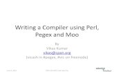 Writing a Compiler using Perl, Pegex and Moo€¦ · Compiler Writing Can be Made Easy ! •Use Perl instead of C/C++ to do it –Object Oriented Design required for sanity •Use