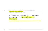 User Funding - Trust Deed of [Name of Trust] · Deed of [Name of Trust] [Drafting note: The initial Trustee will need to be an entity that meets all of the requirements for a replacement