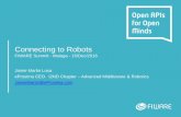 Connecting to Robots - FIWARE · 2017-12-19 · Connecting to Robots FIWARE Summit - Malaga - 15/Dec/2016 Jaime Martin Losa eProsima CEO. I2ND Chapter –Advanced Middleware & Robotics