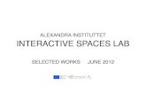 ALEXANDRA INSTITUTTET INTERACTIVE SPACES LAB Spaces... · INTERACTIVE SPACES LAB SELECTED WORKS JUNE 2012. EXTENDED DISPLAYS Interactivespaces has experience from delivering a number