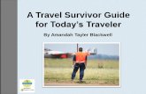 Blackwell Travel Survivor Guide...Survivor I Guide 4 Travel Survival Guide Admit it. You may be scared to travel because of the constant fluctuation of TSA levels and terrorists acts