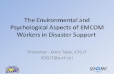 The Environmental and Psychological Aspects of EMCOM ... · Psychological Aspects of EMCOM Workers in Disaster Support Presenter - Gary Takis, K7GJT K7GJT@arrl.net. 2 Disasters Happen