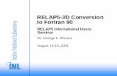 RELAP5-3D Conversion to Fortran 90 · Ultimate Goal & Benefits • Ultimate Goal: modernize RELAP5-3D – Improve code legibility and understandability – Reduce development and